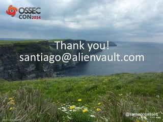 Thank you!
santiago@alienvault.com
@santiagobassett
 
