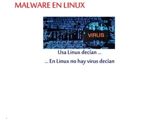1
Usa Linuxdecían...
...En Linux no hay virus decían
MALWAREEN LINUX
 