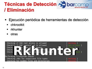 31
 Ejecución periódica de herramientas de detección
 chkrootkit
 rkhunter
 otras
Técnicas de Detección
/ Eliminación
 