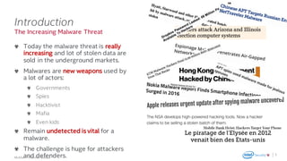 .
McAfee – Thomas Roccia
The Increasing Malware Threat
Introduction
Today the malware threat is really
increasing and lot of stolen data are
sold in the underground markets.
Malwares are new weapons used by
a lot of actors:
Governments
Spies
Hacktivist
Mafia
Even kids
Remain undetected is vital for a
malware.
The challenge is huge for attackers
and defenders. 5
 