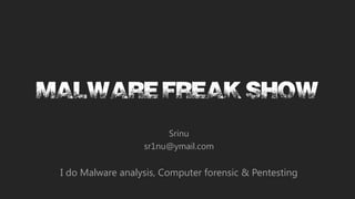 Srinu
                  sr1nu@ymail.com


I do Malware analysis, Computer forensic & Pentesting
 