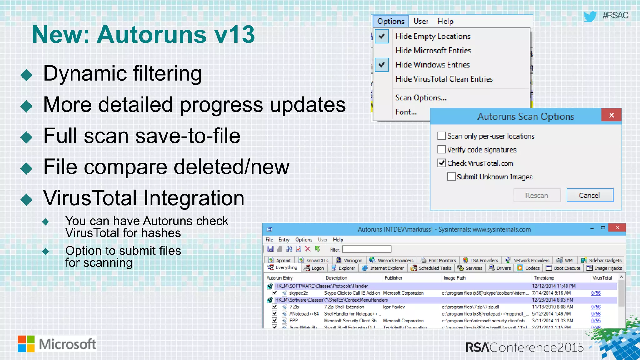 #RSAC
New: Autoruns v13
 Dynamic filtering
 More detailed progress updates
 Full scan save-to-file
 File compare deleted/new
 VirusTotal Integration
 You can have Autoruns check
VirusTotal for hashes
 Option to submit files
for scanning
 