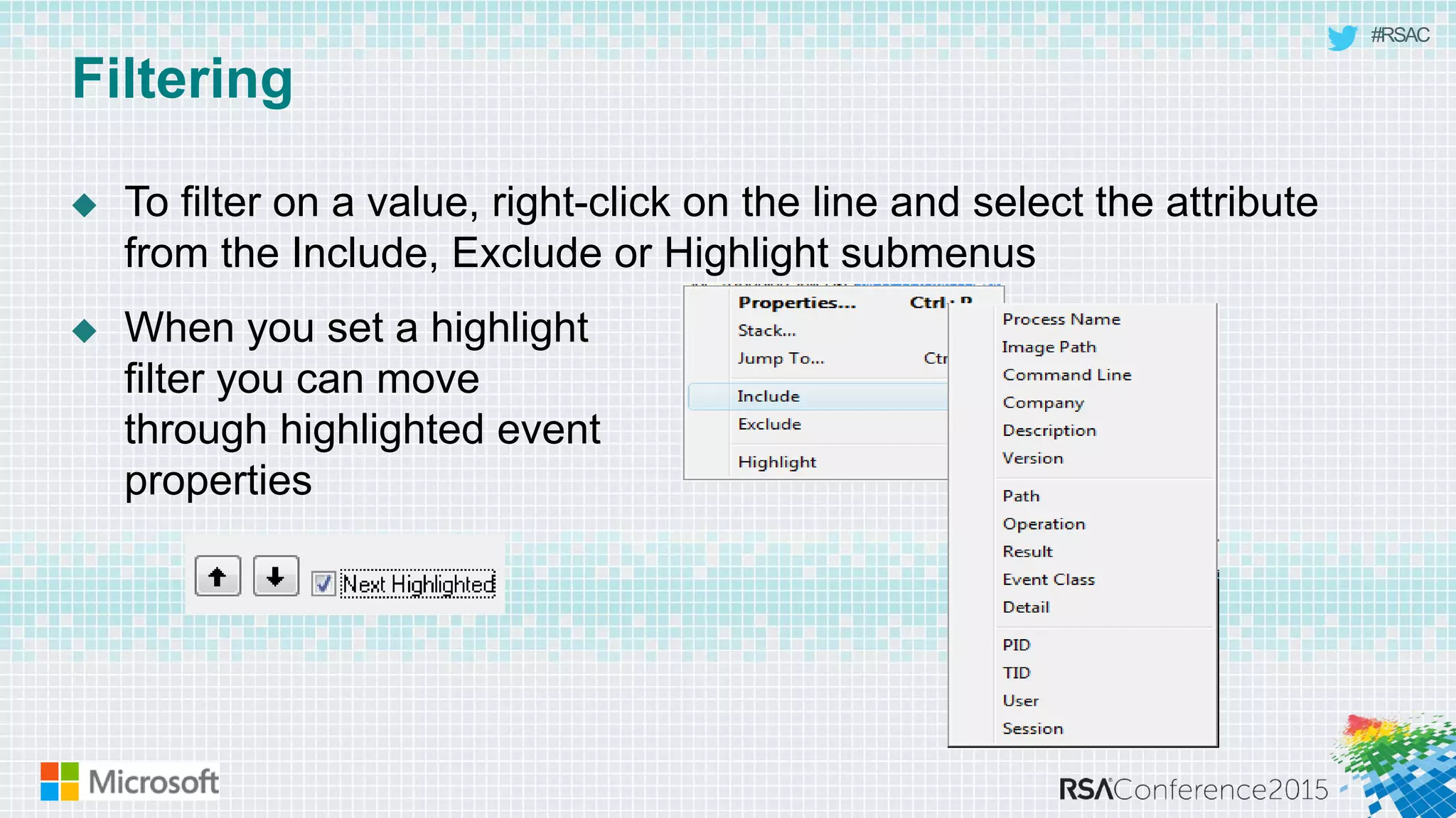 #RSAC
Filtering
 To filter on a value, right-click on the line and select the attribute
from the Include, Exclude or Highlight submenus
 When you set a highlight
filter you can move
through highlighted event
properties
 