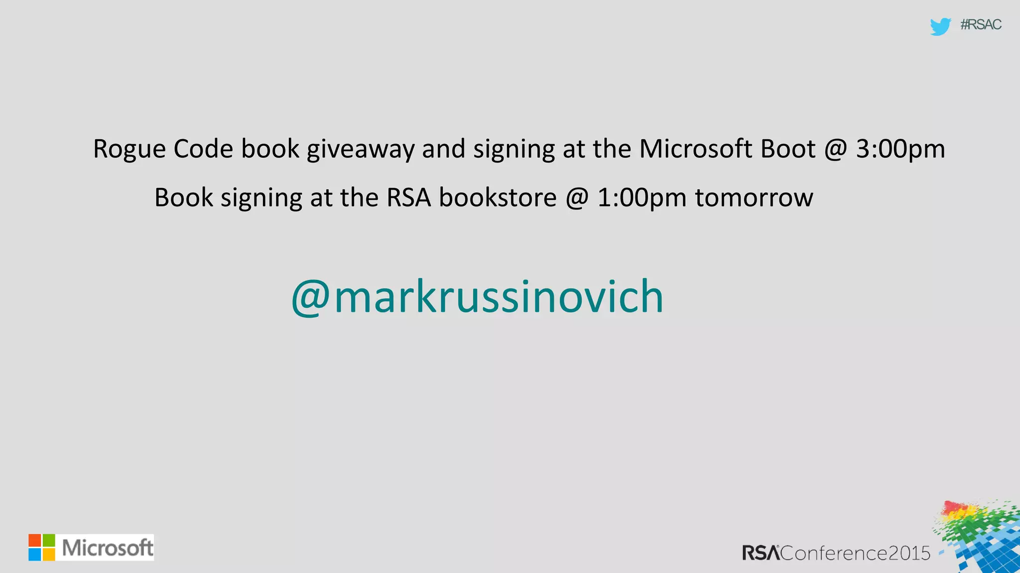 #RSAC
@markrussinovich
Rogue Code book giveaway and signing at the Microsoft Boot @ 3:00pm
Book signing at the RSA bookstore @ 1:00pm tomorrow
 