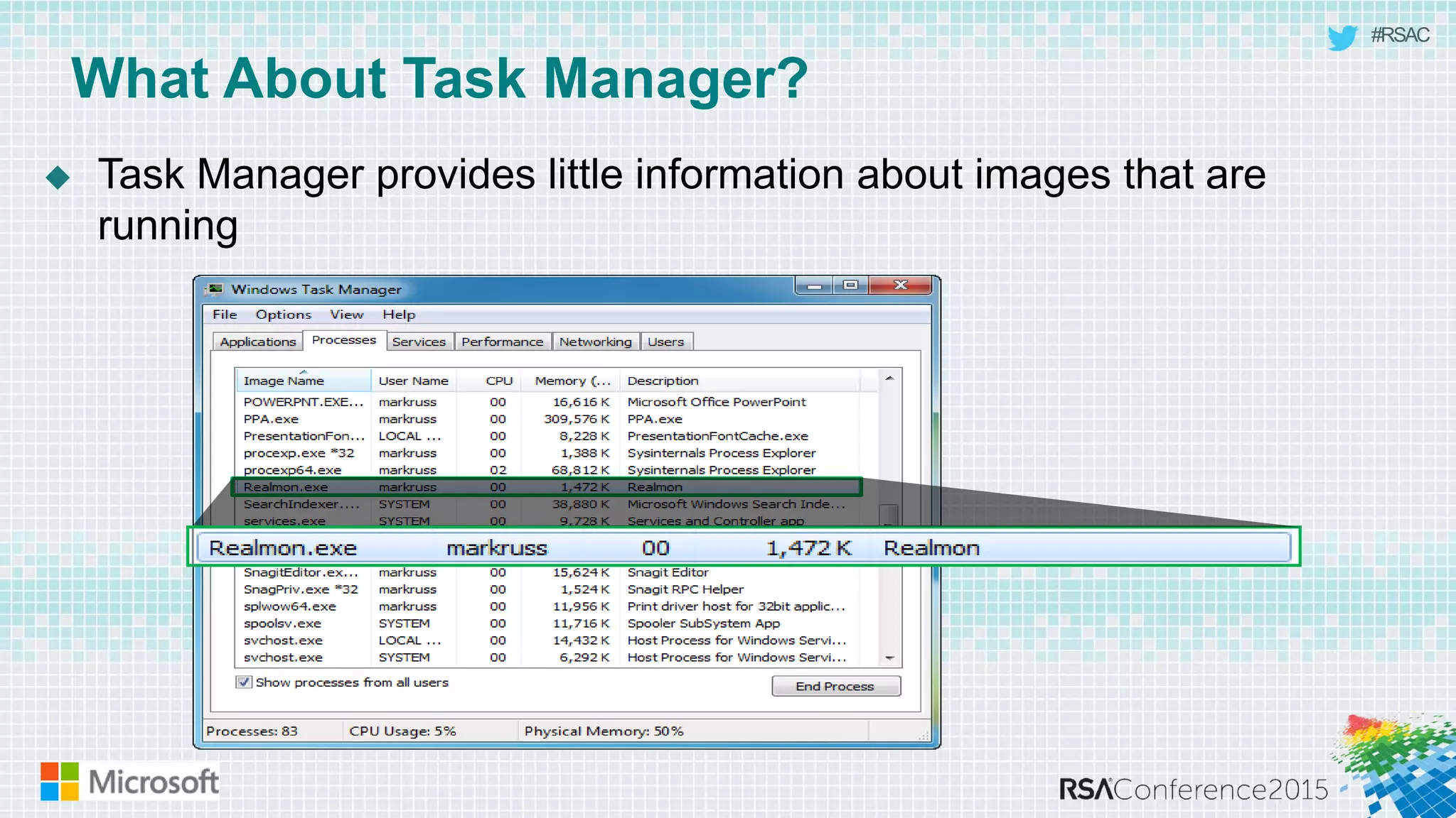 #RSAC
What About Task Manager?
 Task Manager provides little information about images that are
running
 