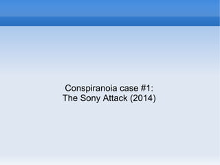 Conspiranoia case #1:
The Sony Attack (2014)
 