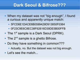 Dark Seoul & Bifrose???
 When my dataset was not “big enough”, I found
a curious and apparently unique match:
 5FCD6E1DA...