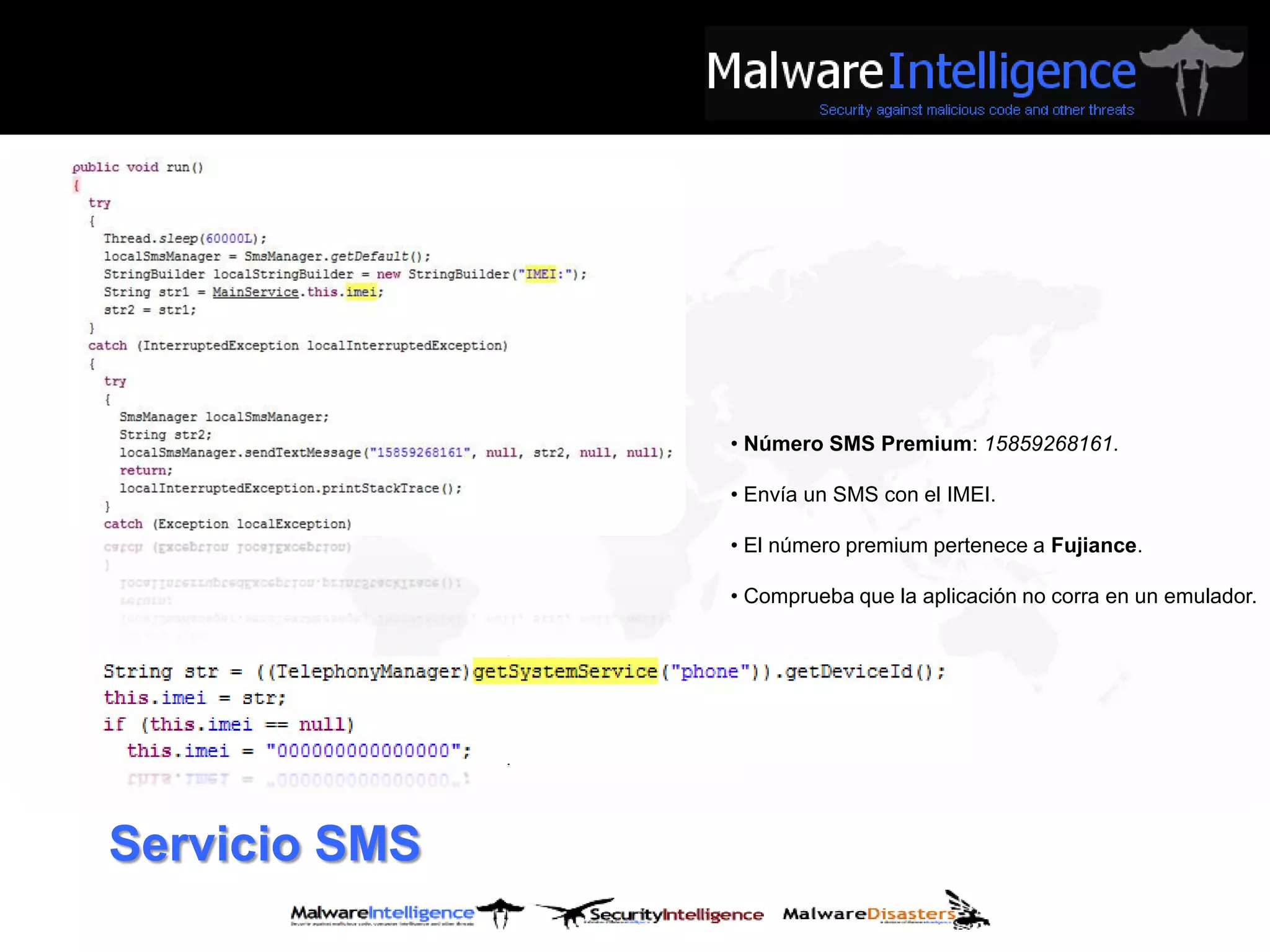 • Número SMS Premium: 15859268161.

               • Envía un SMS con el IMEI.

               • El número premium pertenece a Fujiance.

               • Comprueba que la aplicación no corra en un emulador.




Servicio SMS
 