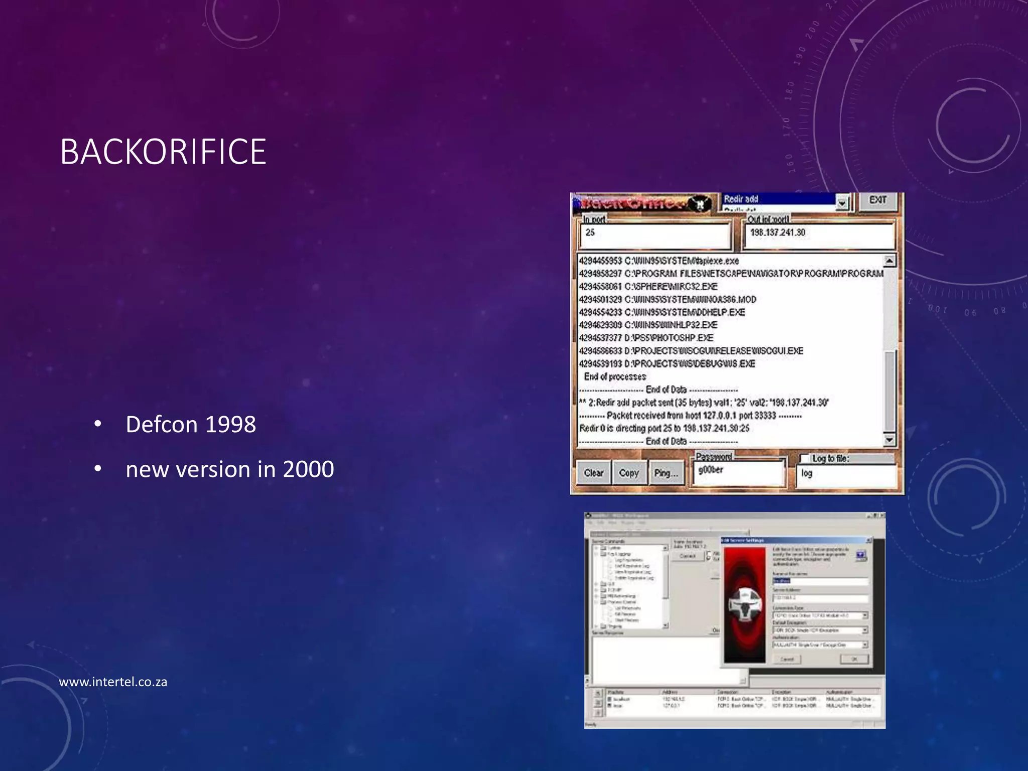 BACKORIFICE
• Defcon 1998
• new version in 2000
www.intertel.co.za
 
