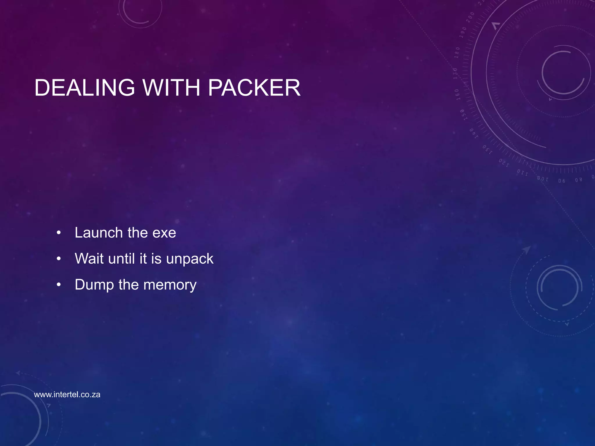 DEALING WITH PACKER
• Launch the exe
• Wait until it is unpack
• Dump the memory
www.intertel.co.za
 