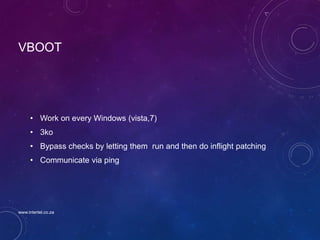 VBOOT
• Work on every Windows (vista,7)
• 3ko
• Bypass checks by letting them run and then do inflight patching
• Communicate via ping
www.intertel.co.za
 