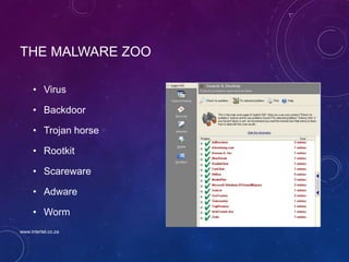 THE MALWARE ZOO
• Virus
• Backdoor
• Trojan horse
• Rootkit
• Scareware
• Adware
• Worm
www.intertel.co.za
 