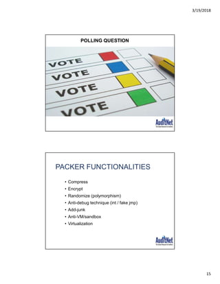 3/19/2018
15
POLLING QUESTION
PACKER FUNCTIONALITIES
• Compress
• Encrypt
• Randomize (polymorphism)
• Anti-debug technique (int / fake jmp)
• Add-junk
• Anti-VM/sandbox
• Virtualization
 