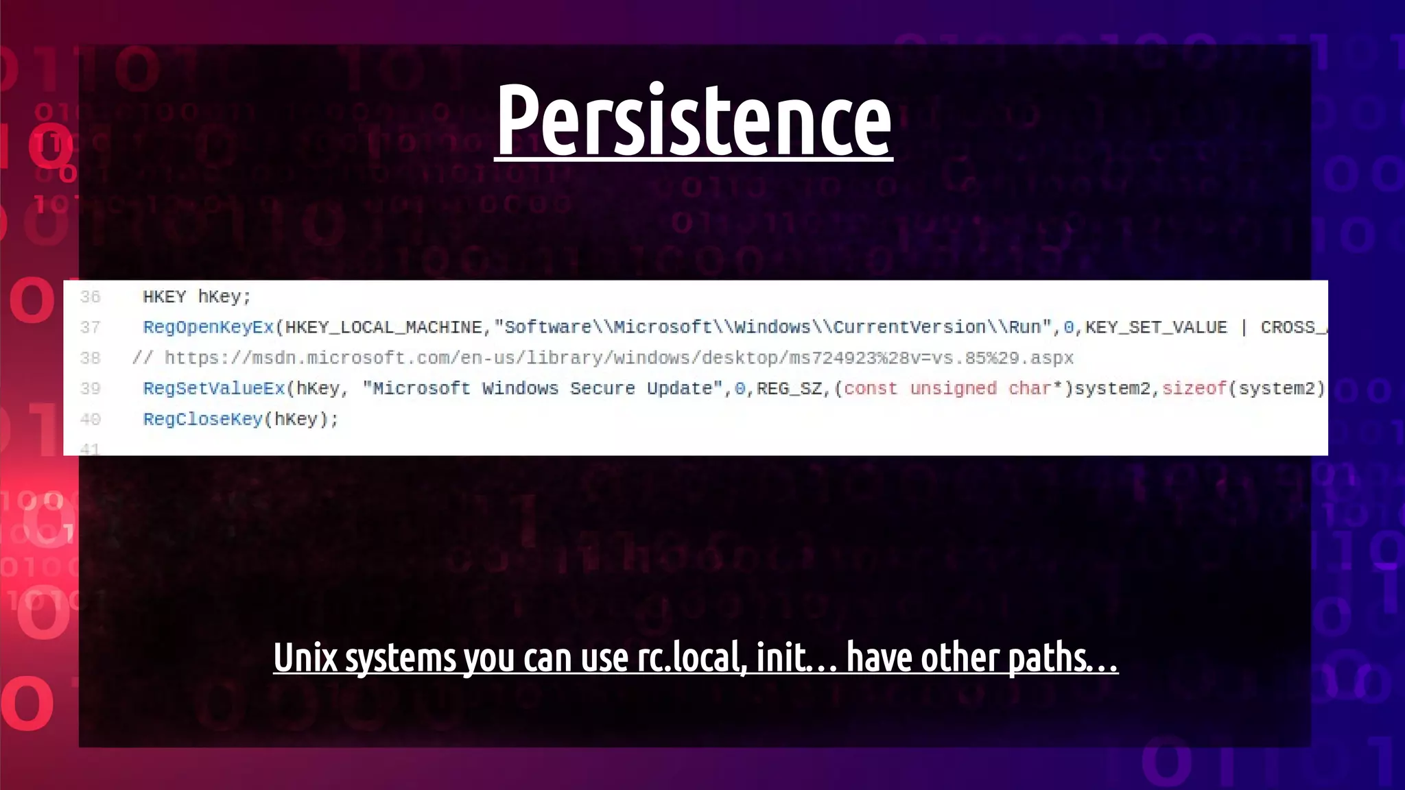 Persistence
Unix systems you can use rc.local, init… have other paths…
 