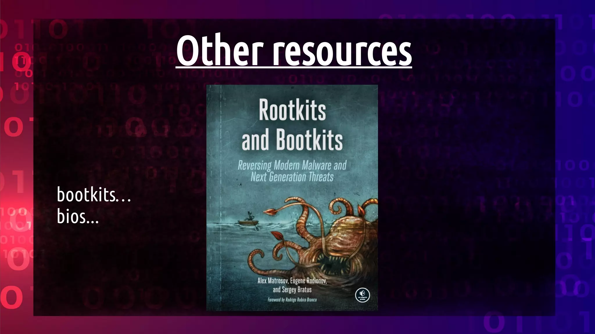 Other resources
bootkits…
bios...
 