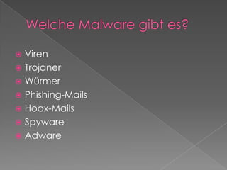 Welche Malware gibt es?VirenTrojanerWürmerPhishing-MailsHoax-MailsSpywareAdware