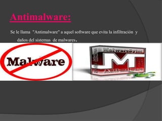 Antimalware:
Se le llama "Antimalware" a aquel software que evita la infiltración y
daños del sistemas de malwares

.

 