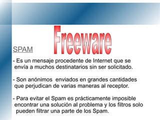 - Se utiliza para espiar Gusano