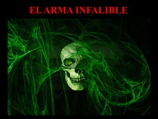 EL ARMA INFALIBLE