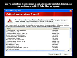 Una vez instalado en el equipo se auto ejecuta y les muestra toda la lista de infecciones que usted tiene en su PC  !!! Todas falsas por supuesto