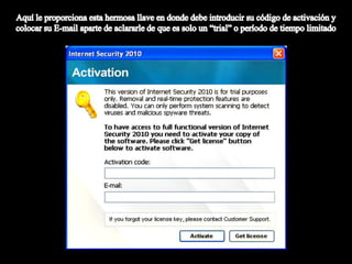 Aquí le proporciona esta hermosa llave en donde debe introducir su código de activación y colocar su E-mail aparte de aclararle de que es solo un “trial” o período de tiempo limitado