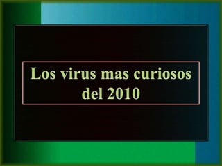 Los virus mas curiosos del 2010