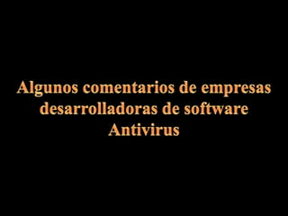 Algunos comentarios de empresas desarrolladoras de software Antivirus