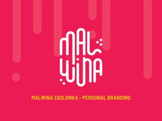 MALWINA ZASLONKA - PERSONAL BRANDING
 