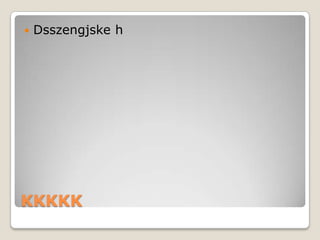 KKKKKDsszengjske h