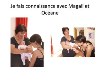 Je fais connaissance avec Magali et Océane 