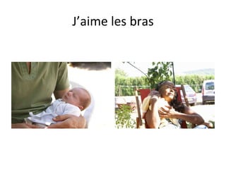 J’aime les bras 