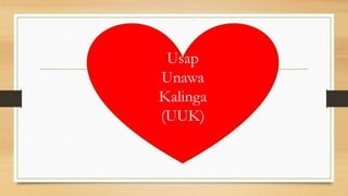 Usap
Unawa
Kalinga
(UUK)
 
