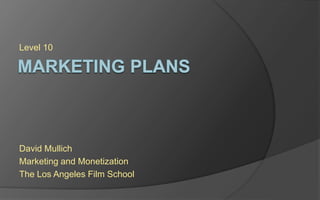 Level 10
David Mullich
Marketing and Monetization
The Los Angeles Film School
 