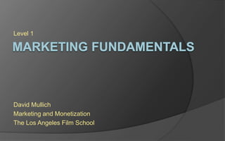 Level 1
David Mullich
Marketing and Monetization
The Los Angeles Film School
 