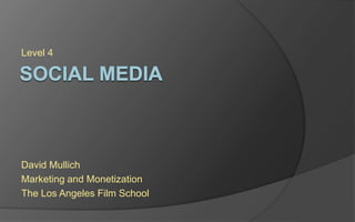 Level 4
David Mullich
Marketing and Monetization
The Los Angeles Film School
 