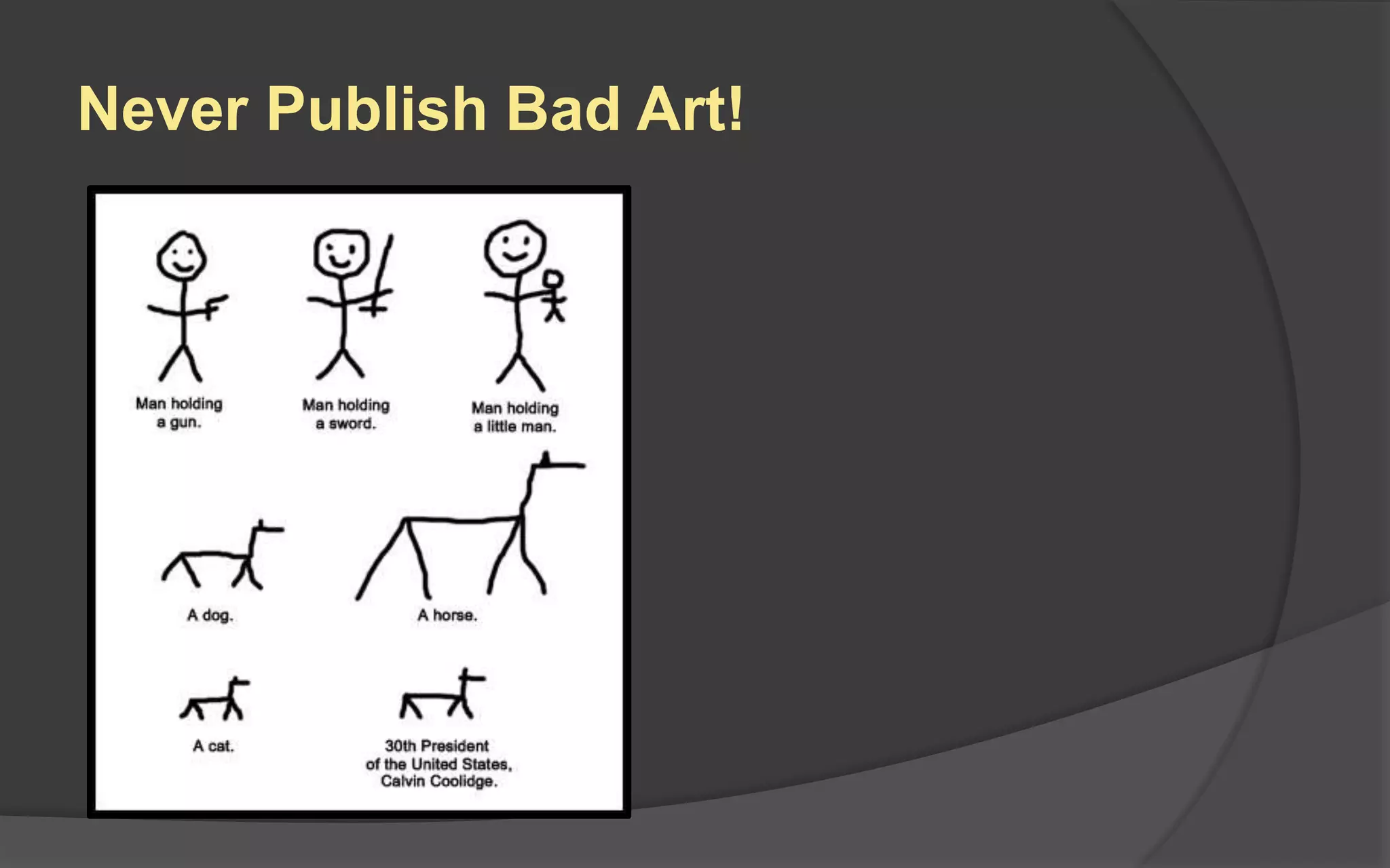 Concept Art
 Can work well early
in your promotion
campaign
 Consider creating
some just to show
game’s visual style
around
announcement
time.
 