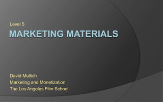 Level 5
David Mullich
Marketing and Monetization
The Los Angeles Film School
 