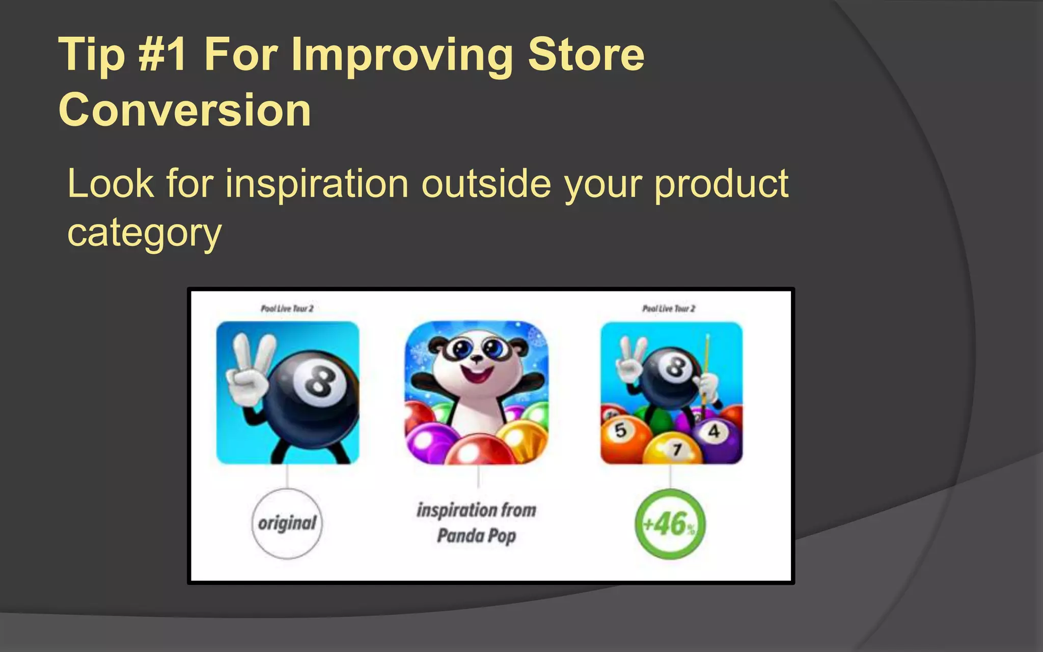 Tip #1 For Improving Store
Conversion
Look for inspiration outside your product
category
 