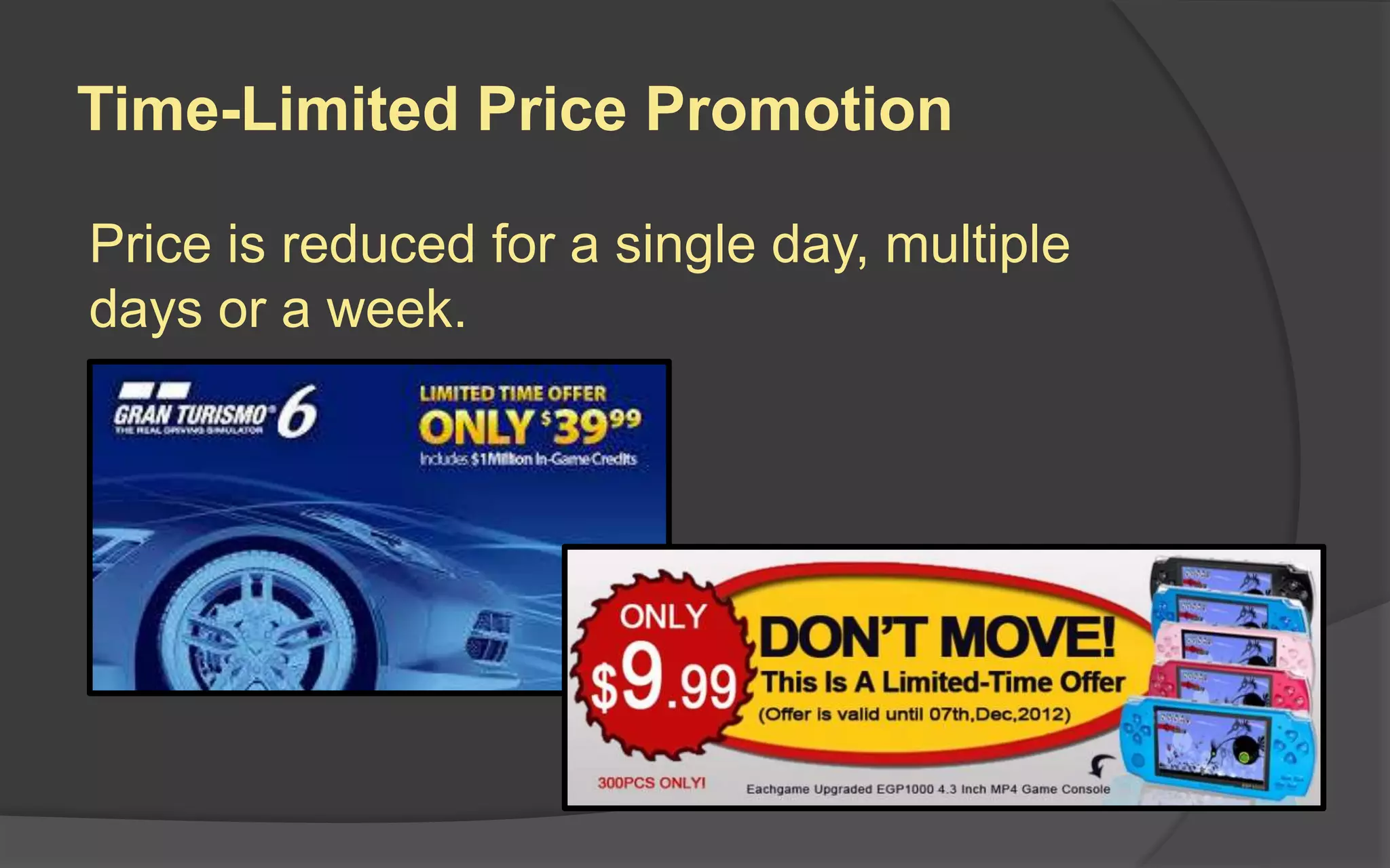 Time-Limited Price Promotion
Price is reduced for a single day, multiple
days or a week.
 