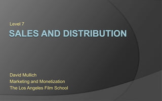 Level 7
David Mullich
Marketing and Monetization
The Los Angeles Film School
 