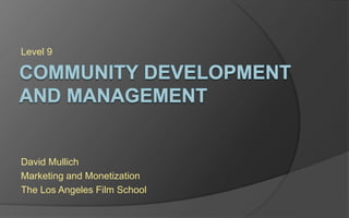 Level 9
David Mullich
Marketing and Monetization
The Los Angeles Film School
 