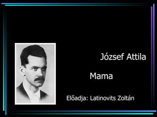 Mama Előadja: Latinovits Zoltán József Attila 
