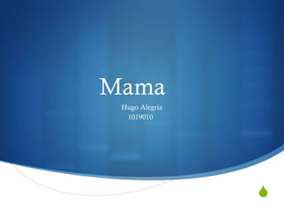 Mama
Hugo Alegria
1019010

S

 
