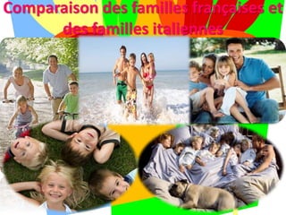 Comparaison des familles françaises et
des familles italiennes
 
