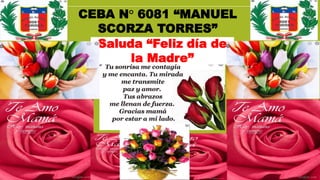 CEBA N° 6081 “MANUEL
SCORZA TORRES”
Saluda “Feliz día de
la Madre”
 