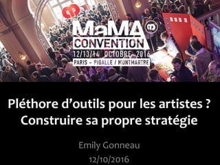 Emily Gonneau
12/10/2016
Pléthore d’outils pour les artistes ?
Construire sa propre stratégie
 