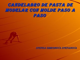 Candelabro de pasta de modelar con molde paso a paso     Stefka Simeonova Stefanova 