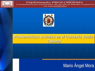 Problemáticas Sociales en el Contexto SocioCultural

Mario Ángel Mora

 